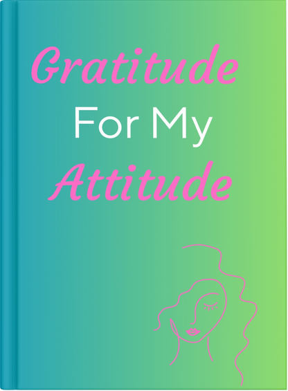 Gratitude For My Attitude