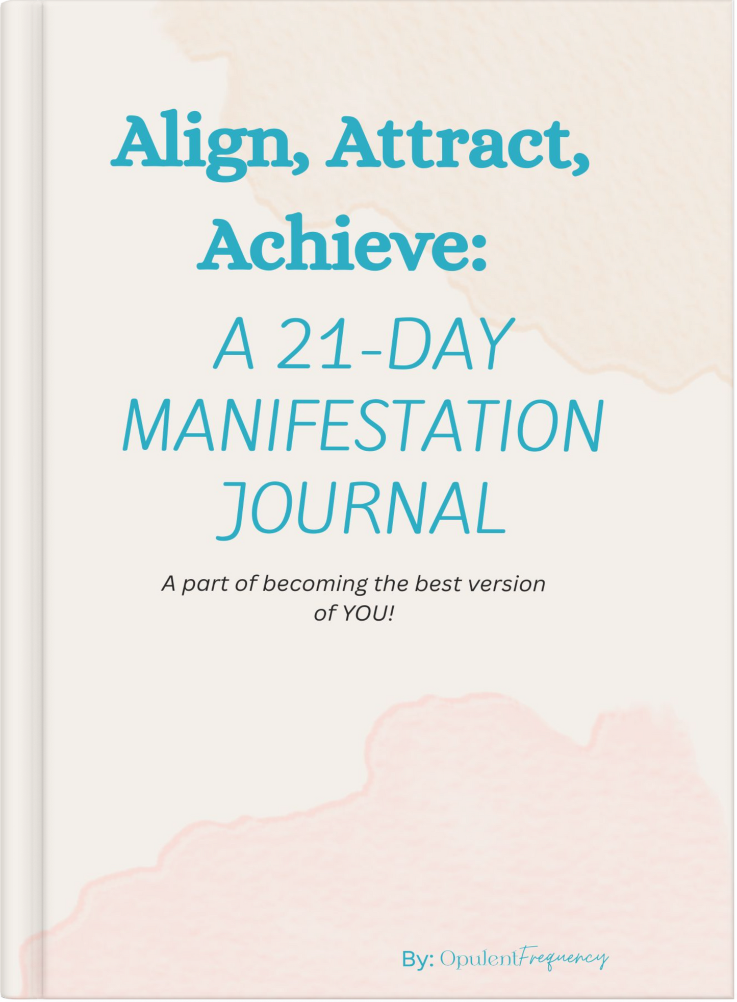 Align, Attract, Achieve: 21-DAY Manifestation Journal